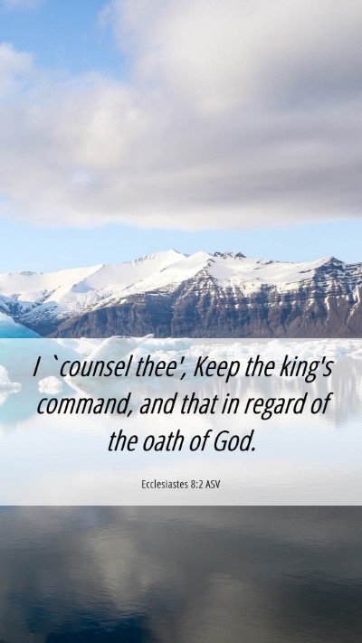 Picture 06 - Ecclesiastes 8:2 ASV Mobile Phone Wallpaper - I `counsel thee', Keep the king's command, and - Mobile Bible Verse Wallpaper