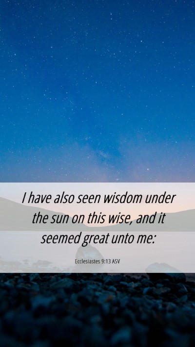 Picture 06 - Ecclesiastes 9:13 ASV Mobile Phone Wallpaper - I have also seen wisdom under the sun on this - Mobile Bible Verse Wallpaper
