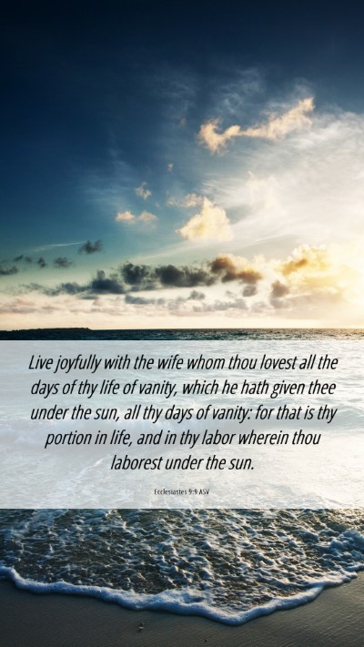 Picture 06 - Ecclesiastes 9:9 ASV Mobile Phone Wallpaper - Live joyfully with the wife whom thou lovest all - Mobile Bible Verse Wallpaper