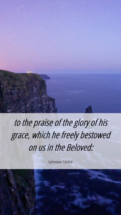 Picture 06 - Ephesians 1:6 ASV Mobile Phone Wallpaper - to the praise of the glory of his grace, which he - Mobile Bible Verse Wallpaper