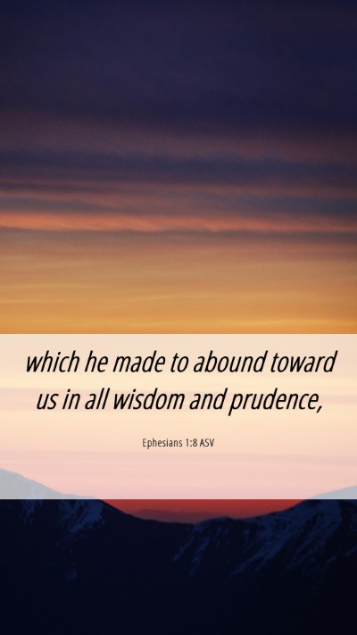Picture 06 - Ephesians 1:8 ASV Mobile Phone Wallpaper - which he made to abound toward us in all wisdom - Mobile Bible Verse Wallpaper