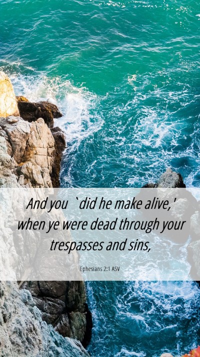 Picture 06 - Ephesians 2:1 ASV Mobile Phone Wallpaper - And you `did he make alive,' when ye were dead - Mobile Bible Verse Wallpaper