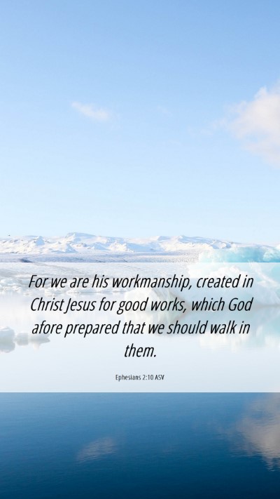 Picture 06 - Ephesians 2:10 ASV Mobile Phone Wallpaper - For we are his workmanship, created in Christ - Mobile Bible Verse Wallpaper