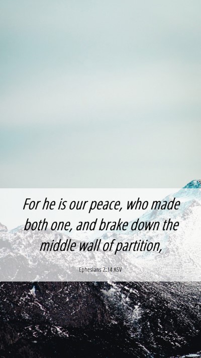 Picture 06 - Ephesians 2:14 ASV Mobile Phone Wallpaper - For he is our peace, who made both one, and brake - Mobile Bible Verse Wallpaper