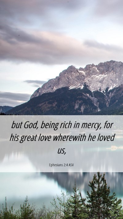 Picture 06 - Ephesians 2:4 ASV Mobile Phone Wallpaper - but God, being rich in mercy, for his great love - Mobile Bible Verse Wallpaper