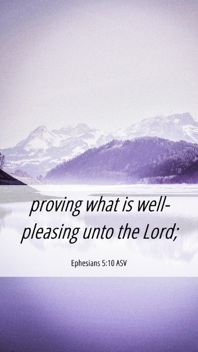 Picture 06 - Ephesians 5:10 ASV Mobile Phone Wallpaper - proving what is well-pleasing unto the - Mobile Bible Verse Wallpaper