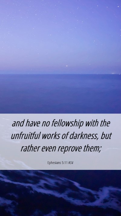 Picture 06 - Ephesians 5:11 ASV Mobile Phone Wallpaper - and have no fellowship with the unfruitful works - Mobile Bible Verse Wallpaper