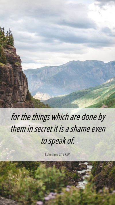 Picture 06 - Ephesians 5:12 ASV Mobile Phone Wallpaper - for the things which are done by them in secret - Mobile Bible Verse Wallpaper