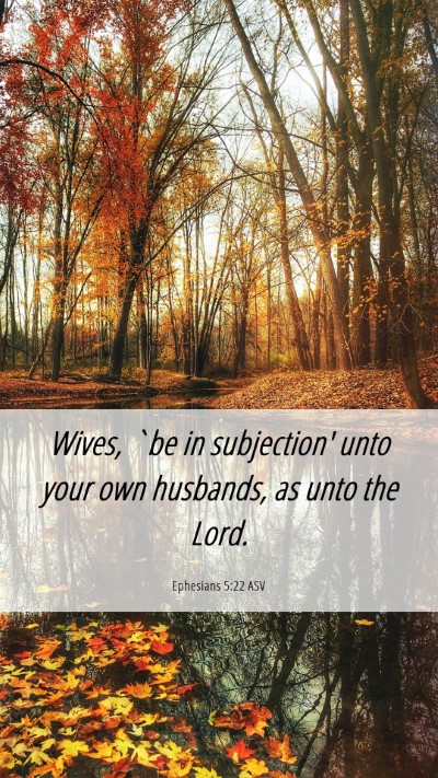 Picture 06 - Ephesians 5:22 ASV Mobile Phone Wallpaper - Wives, `be in subjection' unto your own husbands, - Mobile Bible Verse Wallpaper