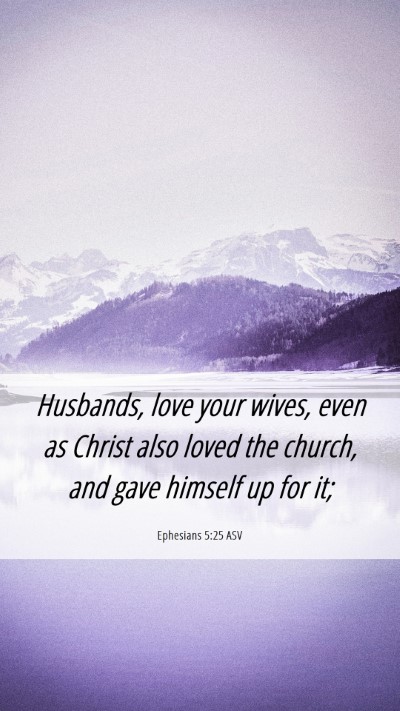 Picture 06 - Ephesians 5:25 ASV Mobile Phone Wallpaper - Husbands, love your wives, even as Christ also - Mobile Bible Verse Wallpaper