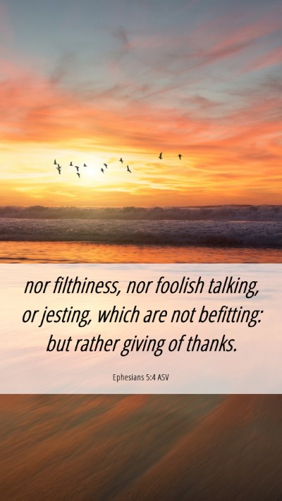 Picture 06 - Ephesians 5:4 ASV Mobile Phone Wallpaper - nor filthiness, nor foolish talking, or jesting, - Mobile Bible Verse Wallpaper