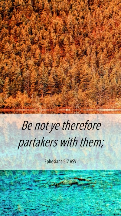 Picture 06 - Ephesians 5:7 ASV Mobile Phone Wallpaper - Be not ye therefore partakers with - Mobile Bible Verse Wallpaper