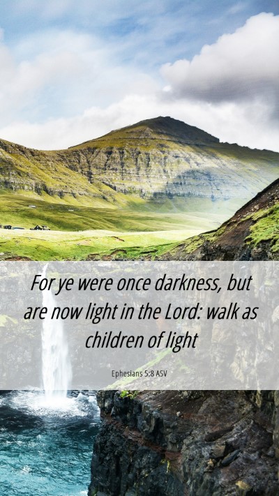 Picture 06 - Ephesians 5:8 ASV Mobile Phone Wallpaper - For ye were once darkness, but are now light in - Mobile Bible Verse Wallpaper