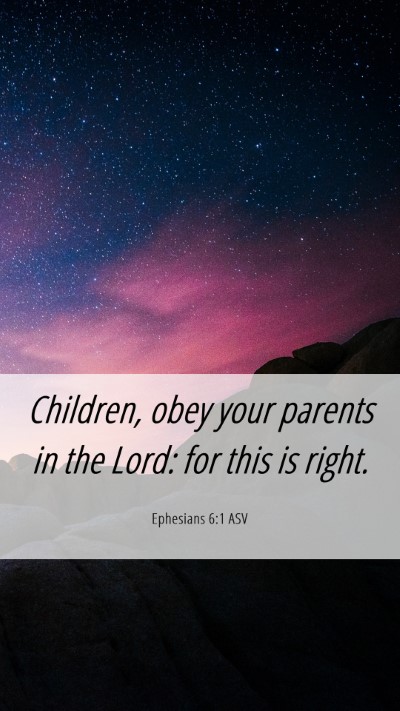 Picture 06 - Ephesians 6:1 ASV Mobile Phone Wallpaper - Children, obey your parents in the Lord: for this - Mobile Bible Verse Wallpaper