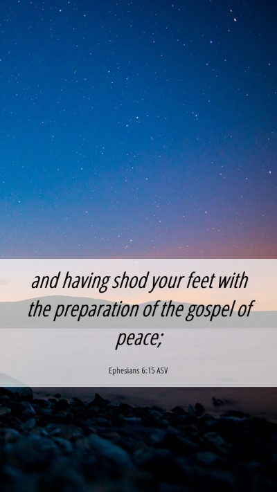Picture 06 - Ephesians 6:15 ASV Mobile Phone Wallpaper - and having shod your feet with the preparation of - Mobile Bible Verse Wallpaper