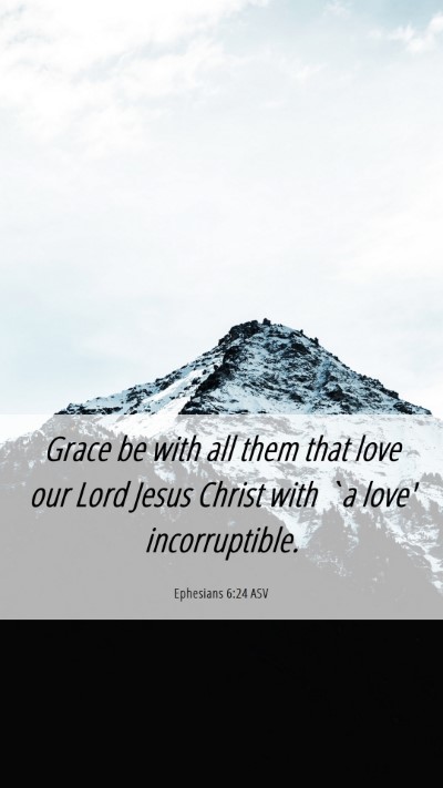 Picture 06 - Ephesians 6:24 ASV Mobile Phone Wallpaper - Grace be with all them that love our Lord Jesus - Mobile Bible Verse Wallpaper