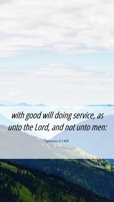 Picture 06 - Ephesians 6:7 ASV Mobile Phone Wallpaper - with good will doing service, as unto the Lord, - Mobile Bible Verse Wallpaper