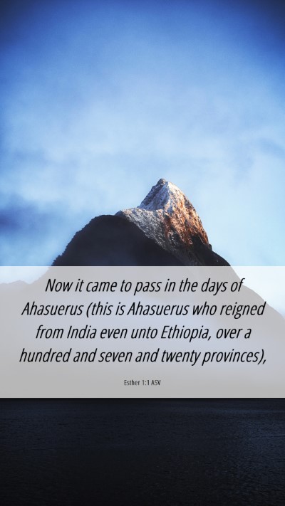 Picture 06 - Esther 1:1 ASV Mobile Phone Wallpaper - Now it came to pass in the days of Ahasuerus - Mobile Bible Verse Wallpaper