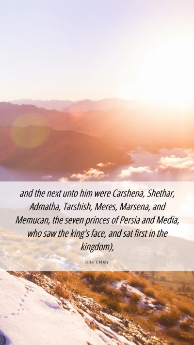 Picture 06 - Esther 1:14 ASV Mobile Phone Wallpaper - and the next unto him were Carshena, Shethar, - Mobile Bible Verse Wallpaper