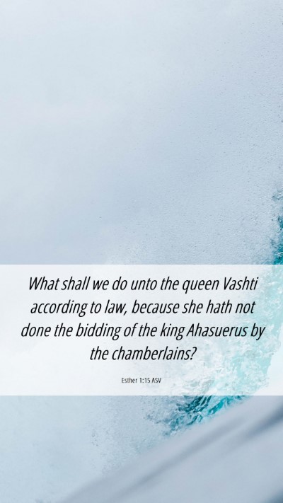 Picture 06 - Esther 1:15 ASV Mobile Phone Wallpaper - What shall we do unto the queen Vashti according - Mobile Bible Verse Wallpaper