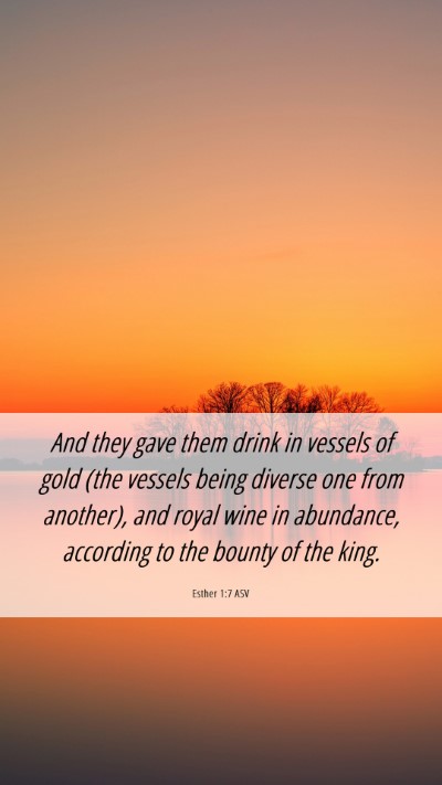 Picture 06 - Esther 1:7 ASV Mobile Phone Wallpaper - And they gave them drink in vessels of gold (the - Mobile Bible Verse Wallpaper