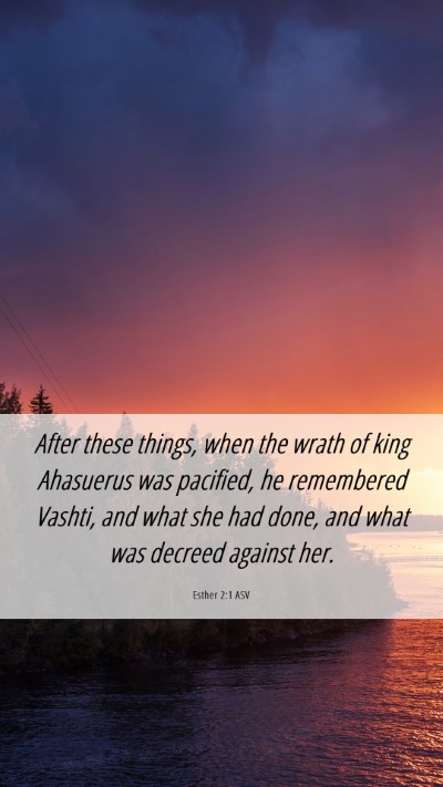 Picture 06 - Esther 2:1 ASV Mobile Phone Wallpaper - After these things, when the wrath of king - Mobile Bible Verse Wallpaper