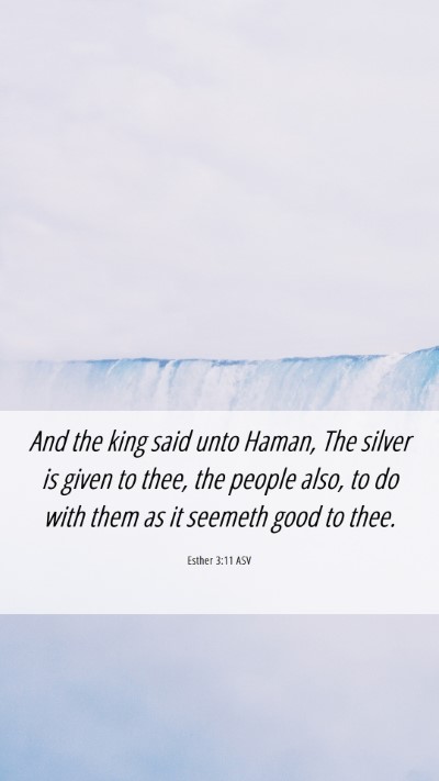 Picture 06 - Esther 3:11 ASV Mobile Phone Wallpaper - And the king said unto Haman, The silver is given - Mobile Bible Verse Wallpaper
