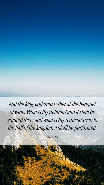 Picture 06 - Esther 5:6 ASV Mobile Phone Wallpaper - And the king said unto Esther at the banquet of - Mobile Bible Verse Wallpaper