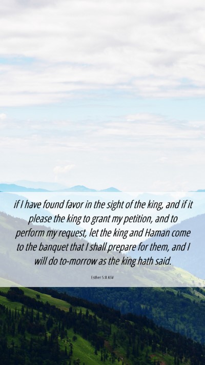 Picture 06 - Esther 5:8 ASV Mobile Phone Wallpaper - if I have found favor in the sight of the king, - Mobile Bible Verse Wallpaper