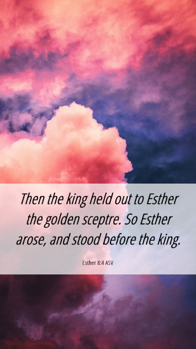 Picture 06 - Esther 8:4 ASV Mobile Phone Wallpaper - Then the king held out to Esther the golden - Mobile Bible Verse Wallpaper
