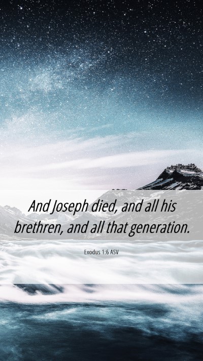 Picture 06 - Exodus 1:6 ASV Mobile Phone Wallpaper - And Joseph died, and all his brethren, and all - Mobile Bible Verse Wallpaper