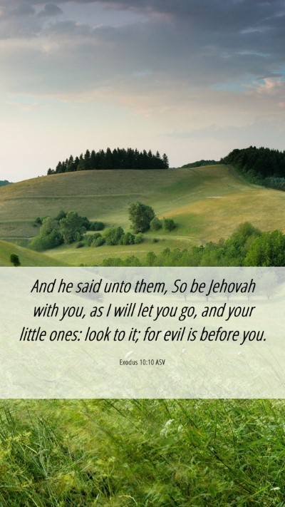 Picture 06 - Exodus 10:10 ASV Mobile Phone Wallpaper - And he said unto them, So be Jehovah with you, as - Mobile Bible Verse Wallpaper