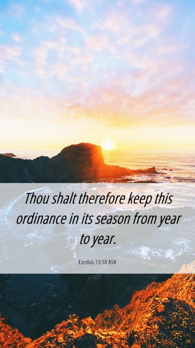 Picture 06 - Exodus 13:10 ASV Mobile Phone Wallpaper - Thou shalt therefore keep this ordinance in its - Mobile Bible Verse Wallpaper