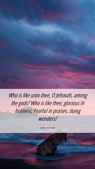 Picture 06 - Exodus 15:11 ASV Mobile Phone Wallpaper - Who is like unto thee, O Jehovah, among the gods? - Mobile Bible Verse Wallpaper