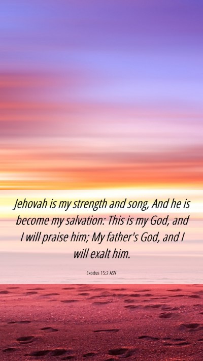 Picture 06 - Exodus 15:2 ASV Mobile Phone Wallpaper - Jehovah is my strength and song, And he is become - Mobile Bible Verse Wallpaper