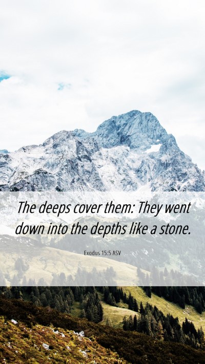 Picture 06 - Exodus 15:5 ASV Mobile Phone Wallpaper - The deeps cover them: They went down into the - Mobile Bible Verse Wallpaper