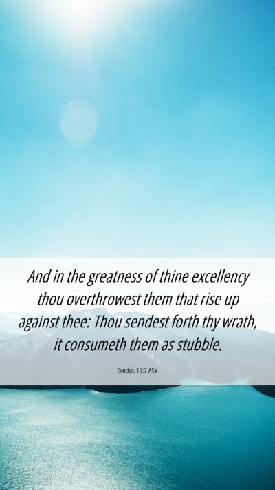 Picture 06 - Exodus 15:7 ASV Mobile Phone Wallpaper - And in the greatness of thine excellency thou - Mobile Bible Verse Wallpaper