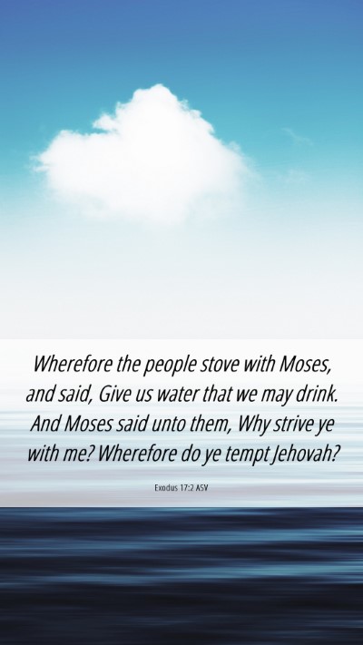 Picture 06 - Exodus 17:2 ASV Mobile Phone Wallpaper - Wherefore the people stove with Moses, and said, - Mobile Bible Verse Wallpaper