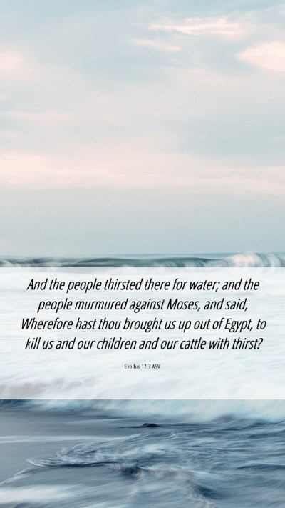 Picture 06 - Exodus 17:3 ASV Mobile Phone Wallpaper - And the people thirsted there for water; and the - Mobile Bible Verse Wallpaper