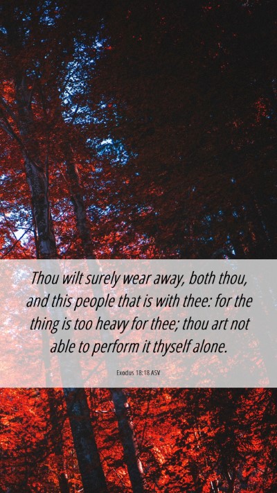 Picture 06 - Exodus 18:18 ASV Mobile Phone Wallpaper - Thou wilt surely wear away, both thou, and this - Mobile Bible Verse Wallpaper