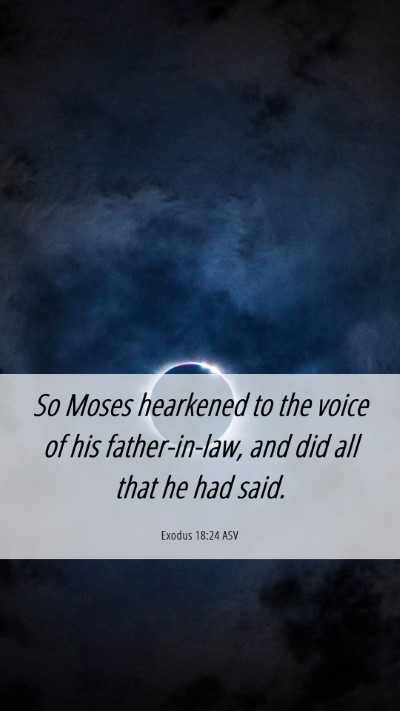 Picture 06 - Exodus 18:24 ASV Mobile Phone Wallpaper - So Moses hearkened to the voice of his - Mobile Bible Verse Wallpaper