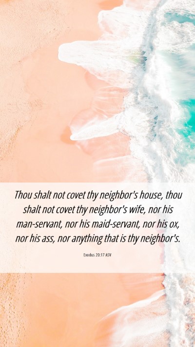 Picture 06 - Exodus 20:17 ASV Mobile Phone Wallpaper - Thou shalt not covet thy neighbor's house, thou - Mobile Bible Verse Wallpaper