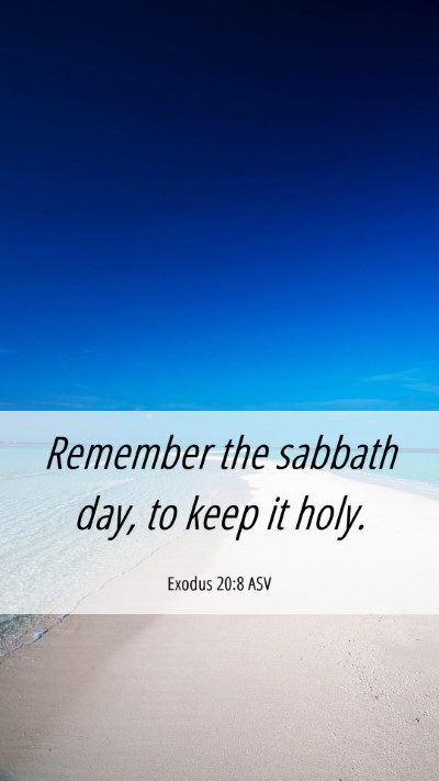 Picture 06 - Exodus 20:8 ASV Mobile Phone Wallpaper - Remember the sabbath day, to keep it - Mobile Bible Verse Wallpaper
