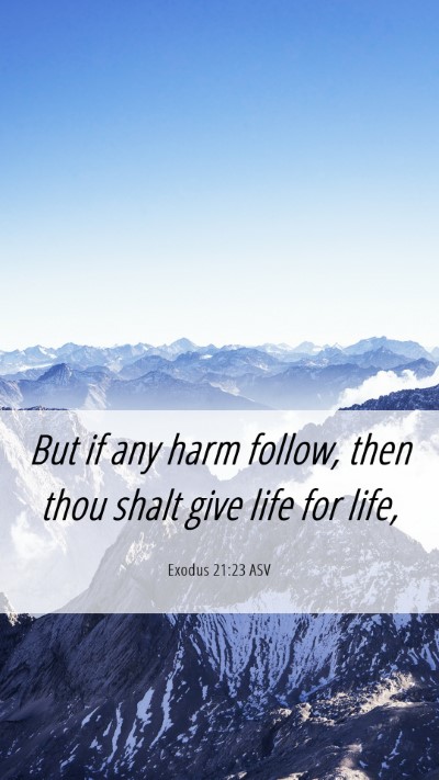 Picture 06 - Exodus 21:23 ASV Mobile Phone Wallpaper - But if any harm follow, then thou shalt give life - Mobile Bible Verse Wallpaper