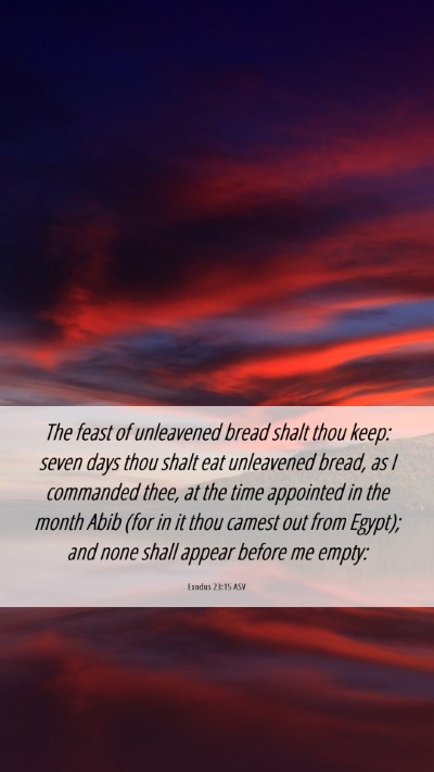 Picture 06 - Exodus 23:15 ASV Mobile Phone Wallpaper - The feast of unleavened bread shalt thou keep: - Mobile Bible Verse Wallpaper