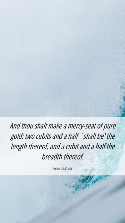 Picture 06 - Exodus 25:17 ASV Mobile Phone Wallpaper - And thou shalt make a mercy-seat of pure gold: - Mobile Bible Verse Wallpaper