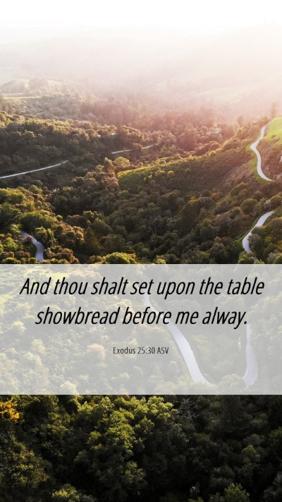 Picture 06 - Exodus 25:30 ASV Mobile Phone Wallpaper - And thou shalt set upon the table showbread - Mobile Bible Verse Wallpaper