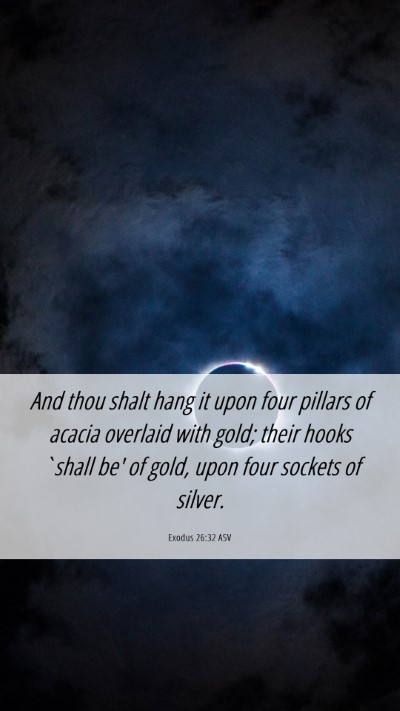 Picture 06 - Exodus 26:32 ASV Mobile Phone Wallpaper - And thou shalt hang it upon four pillars of - Mobile Bible Verse Wallpaper
