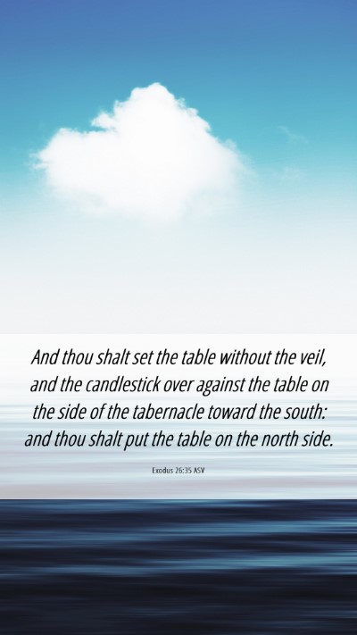 Picture 06 - Exodus 26:35 ASV Mobile Phone Wallpaper - And thou shalt set the table without the veil, - Mobile Bible Verse Wallpaper