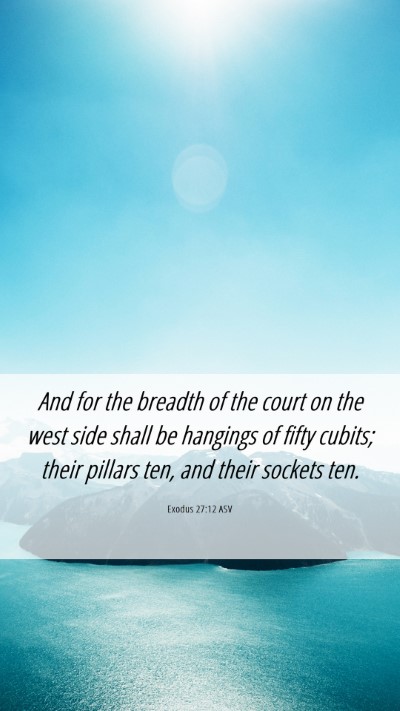 Picture 06 - Exodus 27:12 ASV Mobile Phone Wallpaper - And for the breadth of the court on the west side - Mobile Bible Verse Wallpaper